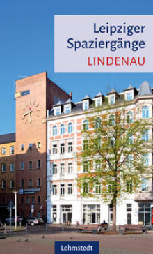 Bildinhalt: Leipziger Spaziergänge: Lindenau. Von Heinz Peter Brogiato, Lehmstedt-Verlag 2023